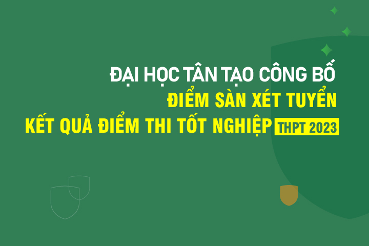 Tan Tao University Announces The Admission Score By Results Of The National High School Exam In 2023