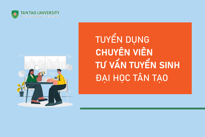 Tuyển dụng vị trí Chuyên viên Tư vấn Tuyển sinh Đại học Tân Tạo