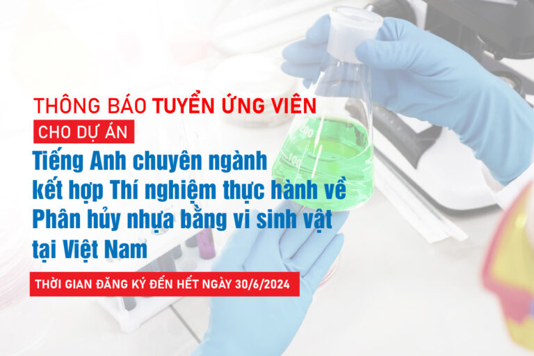 Cơ hội vàng cho sinh viên Việt Nam: Dự án “Tiếng Anh chuyên ngành kết hợp Thí nghiệm thực hành về Phân hủy nhựa bằng vi sinh vật tại Việt Nam”