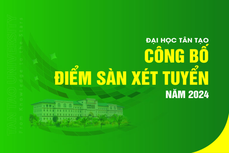 Đại học Tân Tạo công bố điểm sàn xét tuyển năm 2024