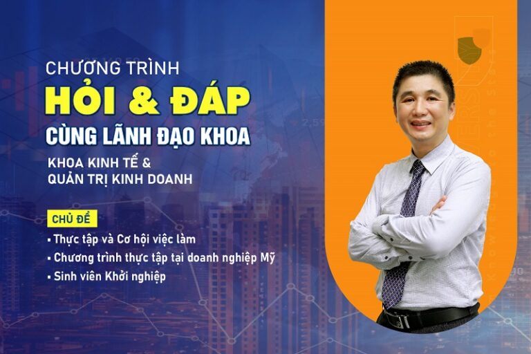 Chương trình Hỏi – Đáp cùng Lãnh đạo Khoa Kinh tế và Quản trị Kinh doanh