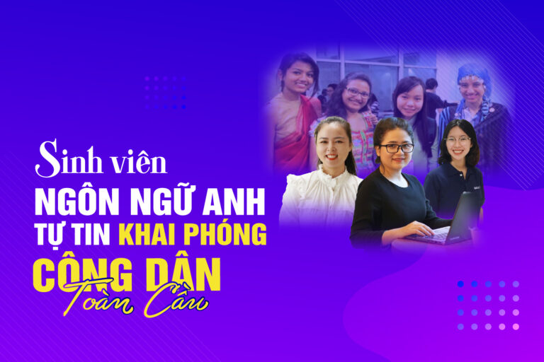 Sinh viên Ngôn ngữ Anh tự tin khai phóng “công dân toàn cầu”