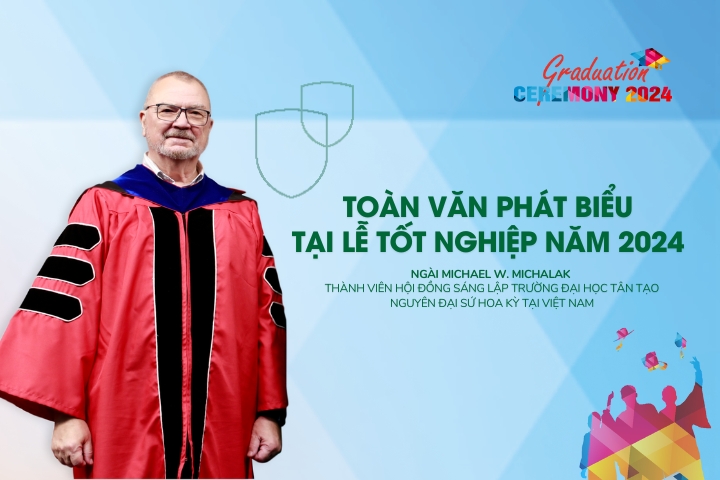 Toàn văn bài phát biểu của Ngài Michael W. Michalak – Nguyên Đại sứ Hoa Kỳ tại Việt Nam trong Lễ Tốt nghiệp năm 2024 